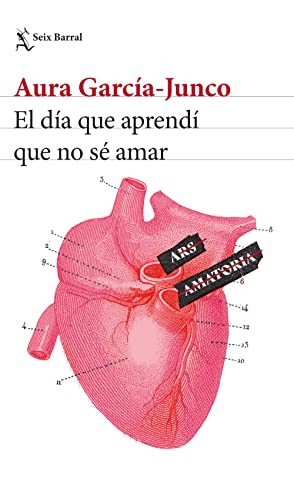 Aura García-Junco: El día que aprendí que no sé amar (Paperback, Seix Barral)