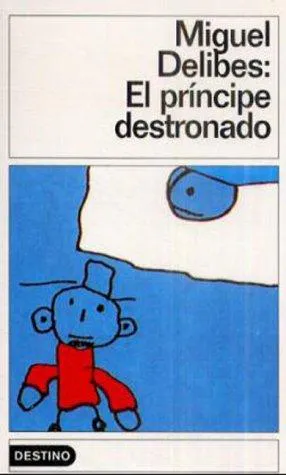 Miguel Delibes: El príncipe destronado (Spanish language, 1983, Ediciones Destino)