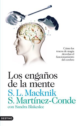 Stephen L. Macknik, Susana Martínez-Conde, Sandra Blakeslee, Carlos Lagarriga: Los engaños de la mente (Paperback, 2012, Ediciones Destino)