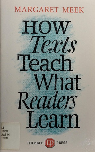 Margaret Meek Spencer: How texts teach what readers learn (1988, Thimble Press, Richard C Owen Publishers)