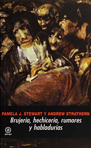 Pamela J. Stewart, Andrew Strathern, Raquel Vázquez Ramil: Brujería, hechicería, rumores y habladurías (Paperback, 2008, Ediciones Akal)