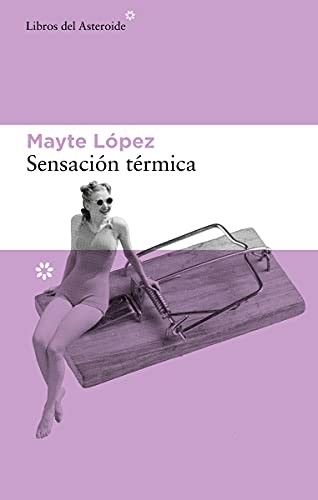 Mayte López: Sensación térmica (Paperback, 2021, Libros del Asteroide)