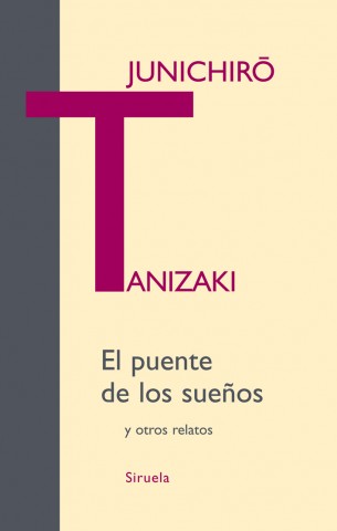 Junichiro Tanizaki: El puente de los sueños y otros relatos (2009, siruela)