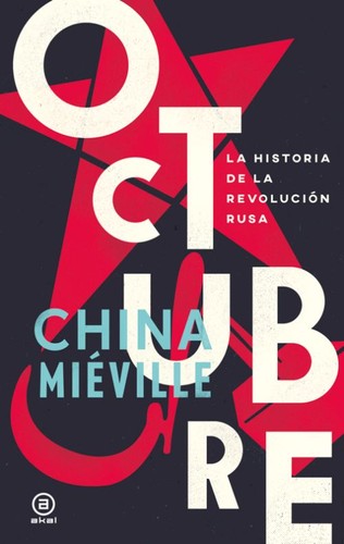 China Miéville: Octubre. La historia de la revolución rusa (2017, Akai)
