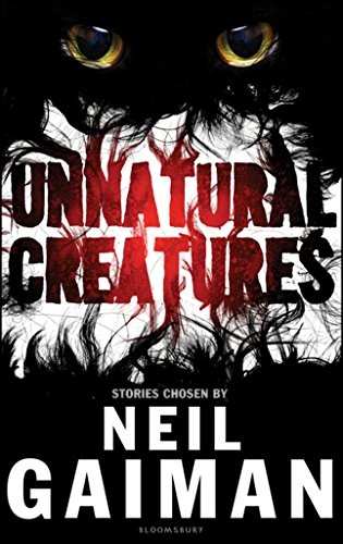 Neil Gaiman: Unnatural Creatures (Bloomsbury Childrens)