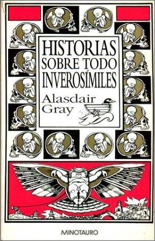 Alasdair Gray: Historias Sobre Todo Inverosimiles (Hardcover, Spanish language, Minotauro)