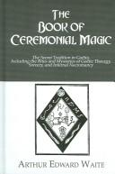 Arthur Edward Waite: The Book of Ceremonial Magic (Hardcover, 2005, Kegan Paul)