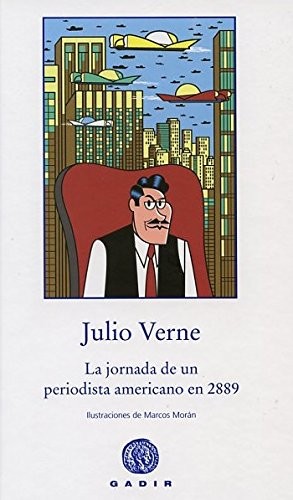 Julio Verne, Marcos Morán, Javier Santillán Fraile: La jornada de un periodista americano en 2889 (Hardcover, 2014, GADIR, Gadir Editorial, S.L.)