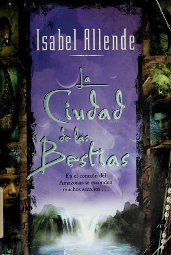 Isabel Allende: La ciudad de las bestias (Spanish language, 2003, Rayo)