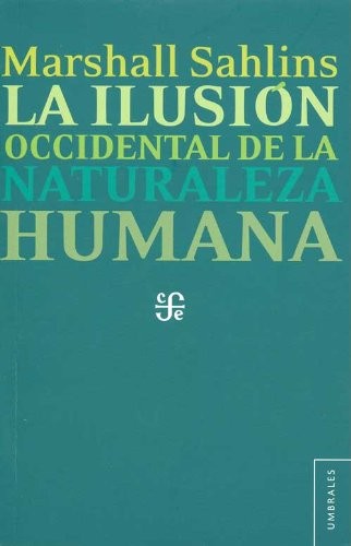 Marshall Sahlins: La ilusión occidental de la naturaleza humana (Paperback, Fondo de Cultura Económica, Fondo de Cultura Economica USA)