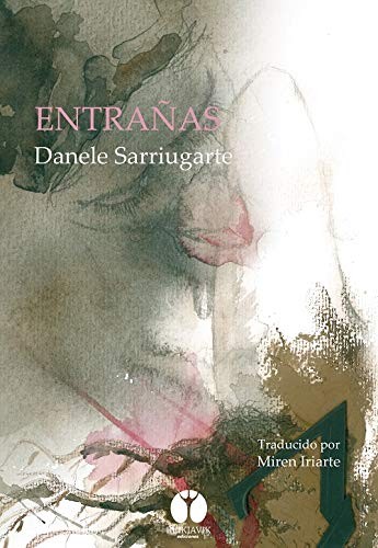 Danele Sarriugarte Mochales, Arantxa Barbeira Escauriaza, Miren Iriarte Oyaga: Entrañas (Paperback, 2019, Reikiavik Ediciones)