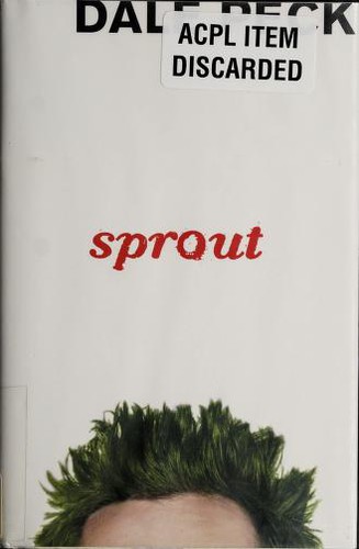 Dale Peck: Sprout (2009, Bloomsbury Children's Books, Distributed to the trade by Holtzbrinck Publishers)