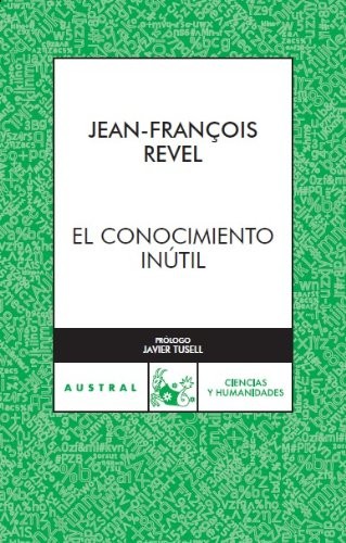 Jean François Revel: El conocimiento inútil (Paperback, 1993, Austral)