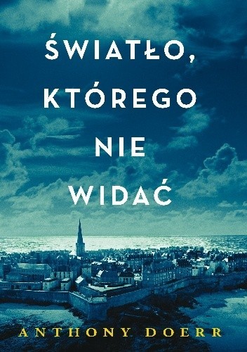 Anthony Doerr: Światło którego nie widać (2015, Wydawnictwo Czarna Owca)