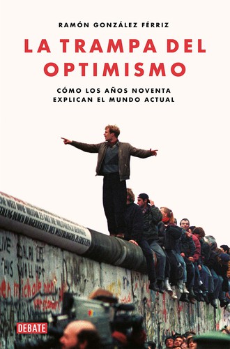 Ramón González Férriz: La trampa del optimismo (2020, Debate)