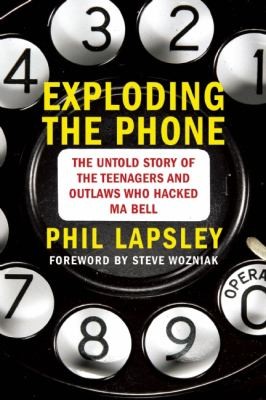 Phil Lapsley: Exploding The Phone The Untold Story Of The Teenagers And Outlaws Who Hacked Ma Bell (2013, Grove Press)