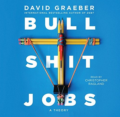 Christopher Ragland, David Graeber: Bullshit Jobs (AudiobookFormat, 2018, Simon & Schuster Audio and Blackstone Audio)