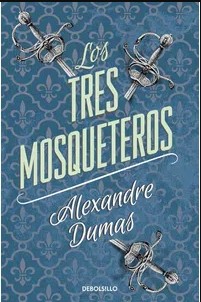 Alexandre Dumas, Dumas, Alexandre 1802, Auguste Maquet: Los tres mosqueteros. - 1. ed. (2013, Debolsillo)