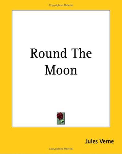 Round The Moon (Paperback, 2004, Kessinger Publishing)