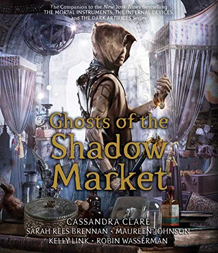 Various, Kelly Link, Cassandra Clare, Sarah Rees Brennan, Robin Wasserman, Maureen Johnson: Ghosts of the Shadow Market (AudiobookFormat, 2019, Simon & Schuster Audio)