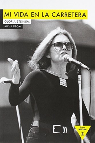 Regina López Muñoz, Gloria Steinem: MI VIDA EN LA CARRETERA (Paperback, 2016, Ediciones Alpha Decay, S.A.)