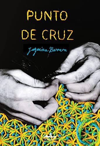 Jazmina Barrera Velázquez: Punto de cruz (Spanish language, 2021, Universidad Autónoma del Estado de México, Almadía)