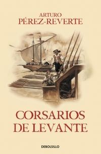 Arturo Pérez-Reverte: Corsarios de Levante (Spanish language, 2020, Penguin Random House Grupo Editorial)