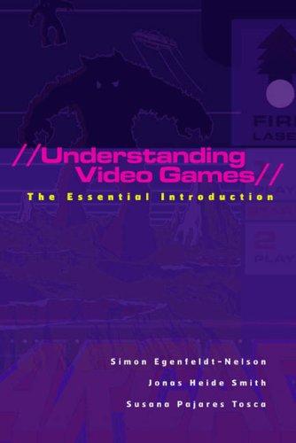 Simon Egenfeldt-Nielson, Jonas Heide Smith, Susana Pajares Tosca: Understanding Video Games (Routledge)