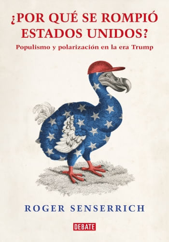 Roger Senserrich: ¿Por qué se rompió Estados Unidos? (Paperback, Spanish language, Debate)