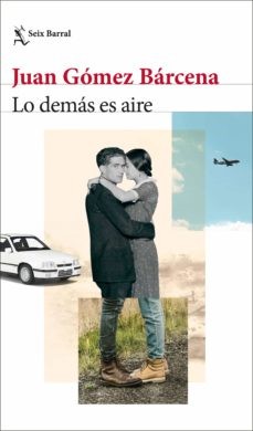 Juan Gómez Bárcena: Lo demás es aire (2022, Seix Barral)