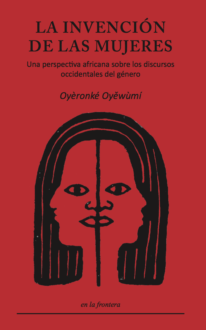 Oyèronké Oyěwùmí: La invención de las mujeres (en la frontera)
