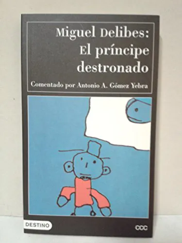 Miguel Delibes: El príncipe destronado (Spanish language, 1997, Ediciones Destino)