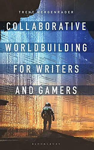 Trent Hergenrader: Collaborative Worldbuilding for Writers and Gamers (2019)