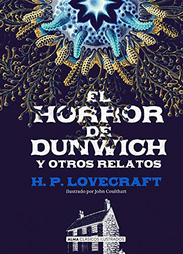 H. P. Lovecraft, John Coulhart: El horror de Dunwich y otros relatos (Hardcover, Editorial Alma)