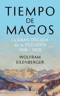 Tiempo de magos : la gran decada de la filosofia 1919-1929 - 1. edicion (2019, Penguin Random House)