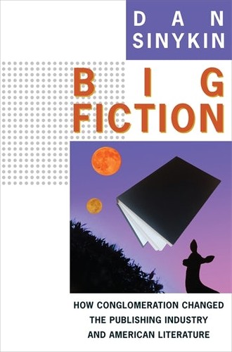 Dan Sinykin: Big Fiction (2023, Columbia University Press)