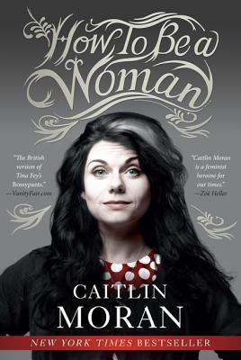 Caitlin Moran: How to Be a Woman (2012)