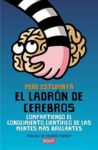 Pere Estupinyà: El ladrón de cerebros: Compartiendo el conocimiento científico de las mentes mas brillantes (El ladrón de cerebros, #1) (Spanish language, 2010)