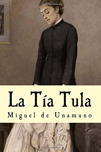 Miguel de Unamuno: La tía Tula (Paperback, Spanish language, 2016, Createspace Independent Publishing Platform)
