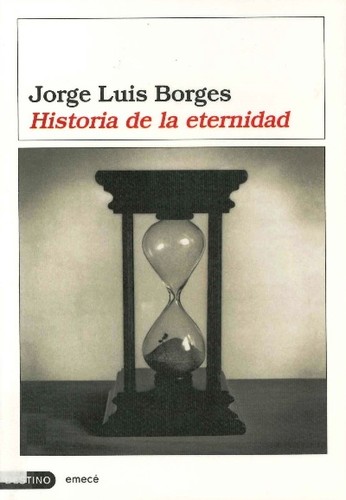 Jorge Luis Borges: Historia de la eternidad (Hardcover, Ediciones Destino)
