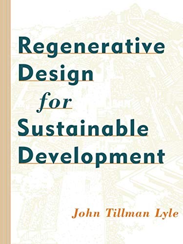 John Tillman Lyle: Regenerative design for sustainable development (1994, Wiley)