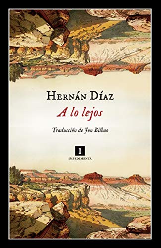 Hernán Díaz - undifferentiated, Jon Bilbao Lopategui: A lo lejos (Paperback, Spanish language, IMPEDIMENTA, Impedimenta)
