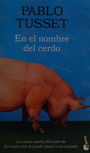 Pablo Tusset: En el nombre del cerdo (Spanish language, 2007, Destino)