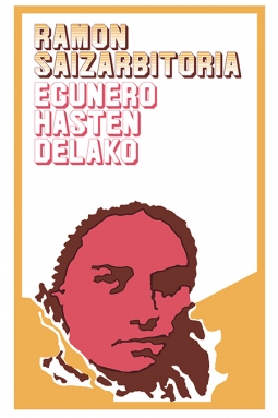Ramón Saizarbitoria: Egunero hasten delako (Paperback, Euskara language)