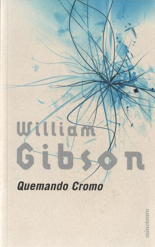 William Gibson: Quemando cromo (Paperback, Spanish language, 2002, Minotauro)