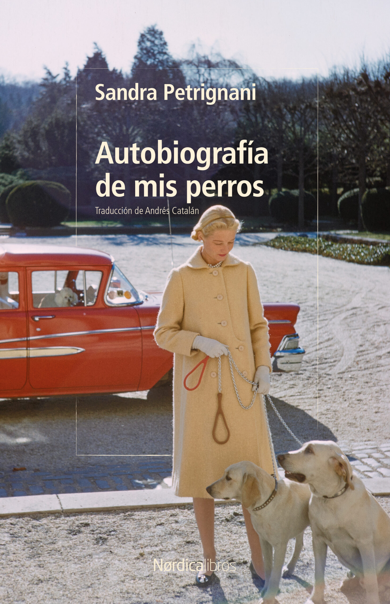 Sandra Petrignani, Andrés Catalán: Autobiografía de mis perros (Paperback, Castellano language, 2026, Nórdica)