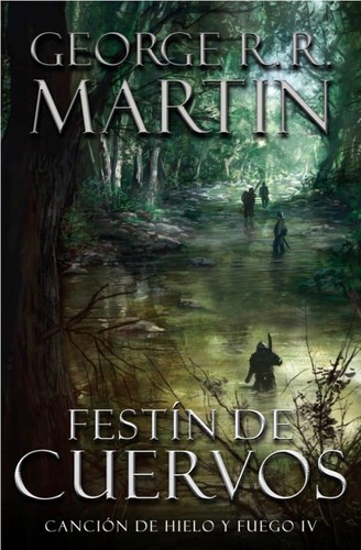 George R.R. Martin: Canción de hielo y fuego IV : festín de cuervos. - 1. ed. (2012, Debolsillo)