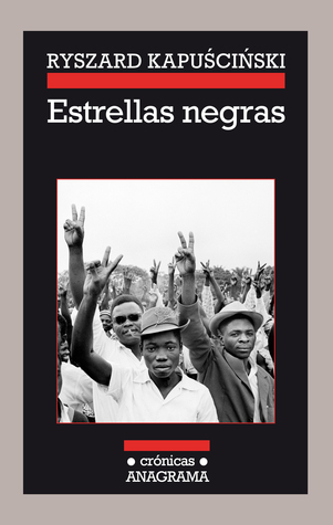 Ryszard Kapuściński: Estrellas Negras (Spanish language, Editorial Anagrama S.A.)