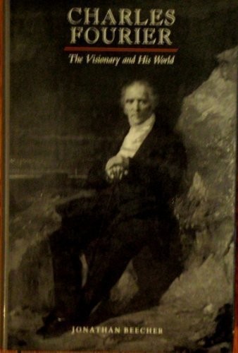 Jonathan Beecher: Charles Fourier (1986, University of California Press)