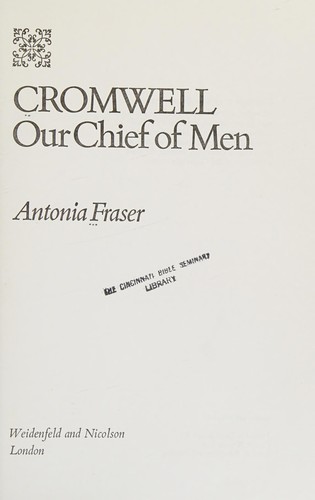 Antonia Fraser: Cromwell Our Chief Of Men (Hardcover, 1973, Book Club Associates, Orion Publishing Group, Limited)